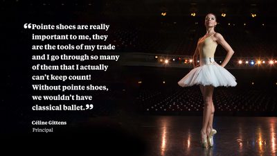 Pointe shoes are really important to me, the are the tools of my trade and i go through so many of them that I actually can't keep count! Without pointe shoes, we wouldn't have classical ballet. Céline Gittens